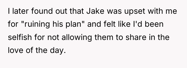 I later found out that Jake was upset with me...