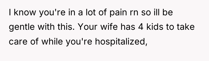 I know you're in a lot of pain rn so...