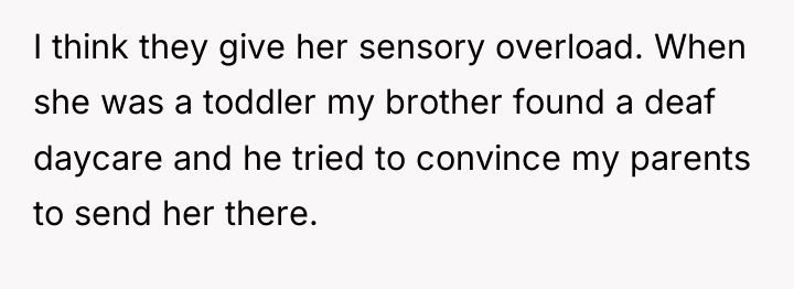 I think they give her sensory overload. When she was...