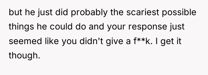 but he just did probably the scariest possible things he...