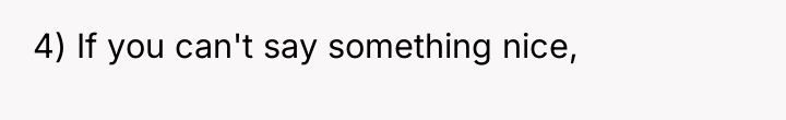 4) If you can't say something nice,