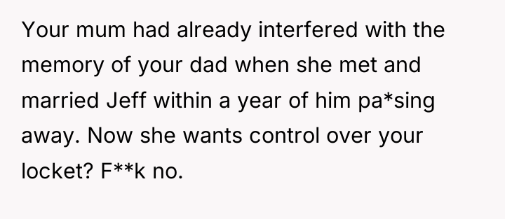 Your mum had already interfered with the memory of your...