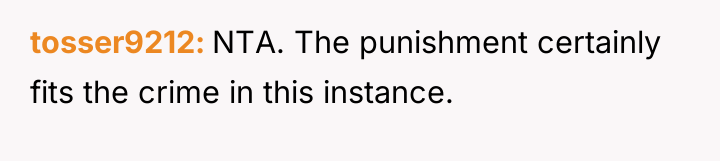tosser9212 NTA. The punishment certainly fits the crime in this...