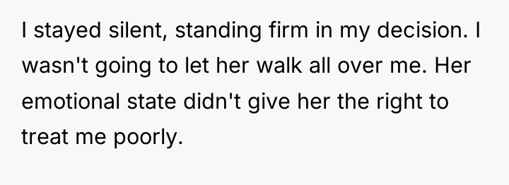 I stayed silent, standing firm in my decision. I wasn't...