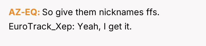 AZ-EQ So give them nicknames ffs. EuroTrack_Xep: Yeah, I get...