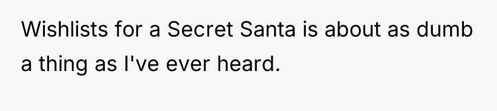 Wishlists for a Secret Santa is about as dumb a...