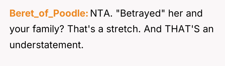 Beret_of_Poodle NTA. "Betrayed" her and your family? That's a stretch....