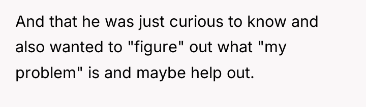 And that he was just curious to know and also...