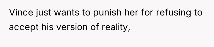 Vince just wants to punish her for refusing to accept...