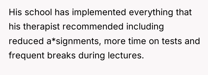His school has implemented everything that his therapist recommended including...