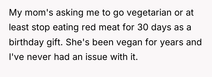 My mom's asking me to go vegetarian or at least...