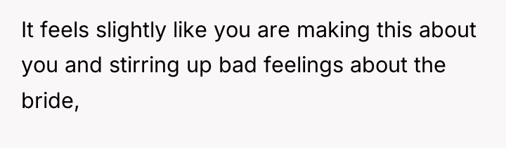 It feels slightly like you are making this about you...