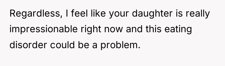 Regardless, I feel like your daughter is really impressionable right...