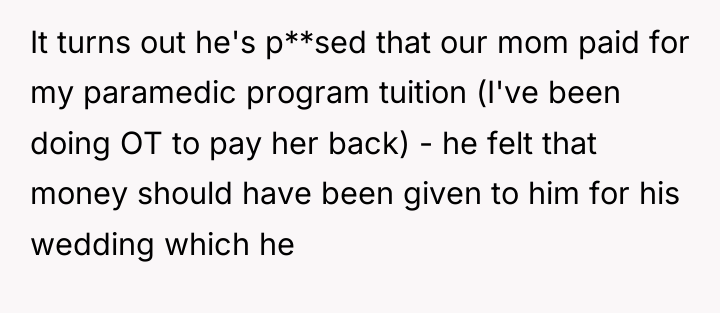 It turns out he's p**sed that our mom paid for...