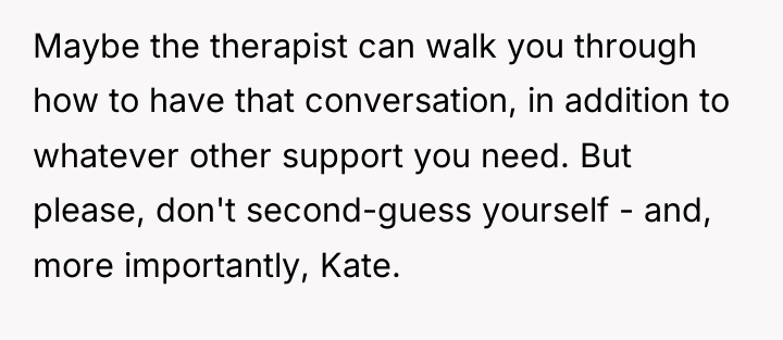 Maybe the therapist can walk you through how to have...
