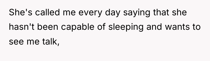 She's called me every day saying that she hasn't been...