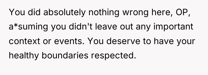 You did absolutely nothing wrong here, OP, a*suming you didn't...