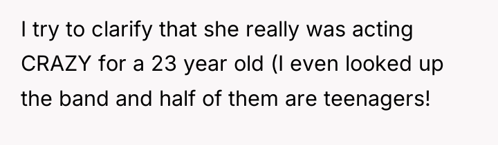 I try to clarify that she really was acting CRAZY...