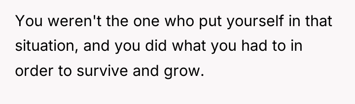 You weren't the one who put yourself in that situation,...