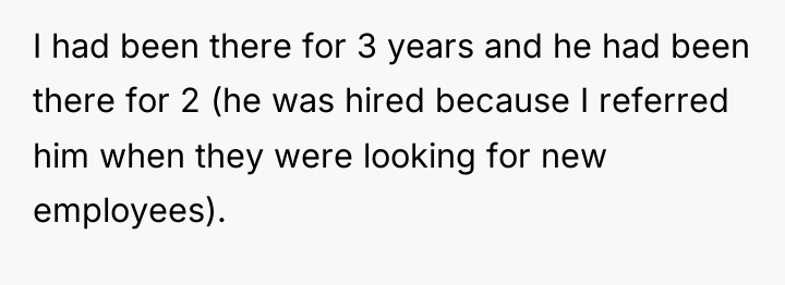I had been there for 3 years and he had...
