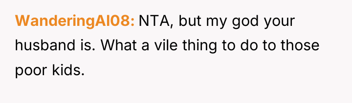 WanderingAl08 NTA, but my god your husband is. What a...