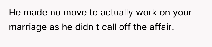 He made no move to actually work on your marriage...