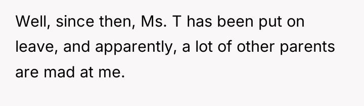 Well, since then, Ms. T has been put on leave,...