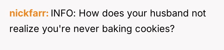 nickfarr INFO: How does your husband not realize you're never...