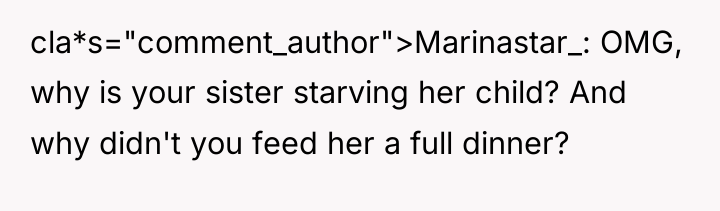 cla*s="comment_author">Marinastar_: OMG, why is your sister starving her child? And...