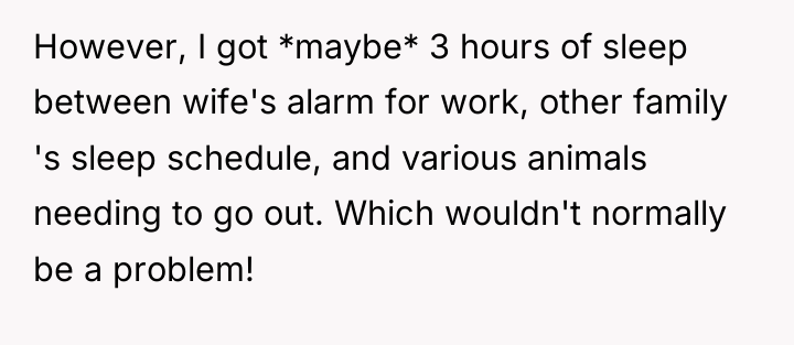However, I got *maybe* 3 hours of sleep between wife's...
