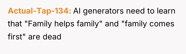Actual-Tap-134 AI generators need to learn that "Family helps family"...