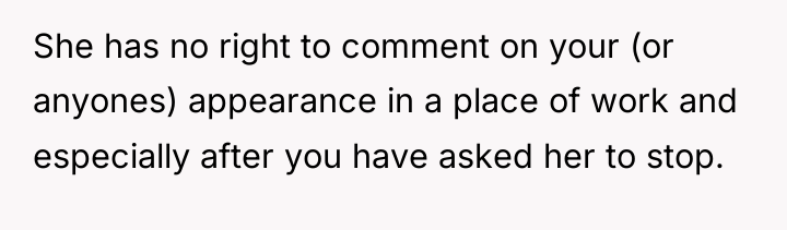She has no right to comment on your (or anyones)...