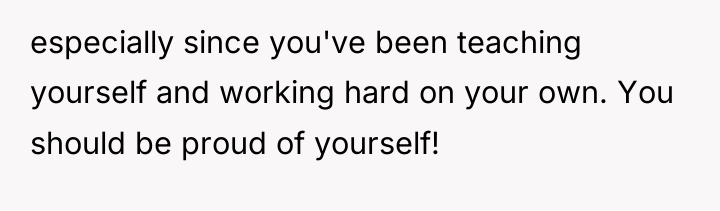 especially since you've been teaching yourself and working hard on...