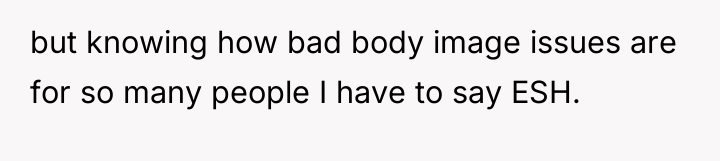 but knowing how bad body image issues are for so...