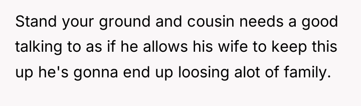 Stand your ground and cousin needs a good talking to...