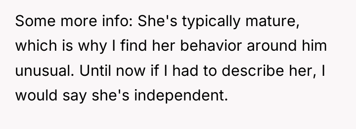 Some more info: She's typically mature, which is why I...