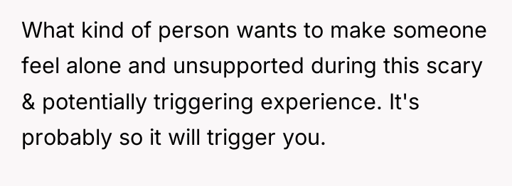 What kind of person wants to make someone feel alone...