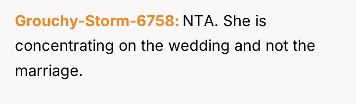 Grouchy-Storm-6758 NTA. She is concentrating on the wedding and not...