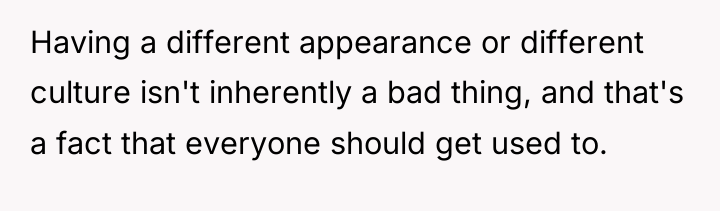 Having a different appearance or different culture isn't inherently a...