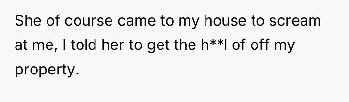 She of course came to my house to scream at...