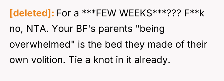 [deleted] For a ***FEW WEEKS***??? F**k no, NTA. Your BF's...