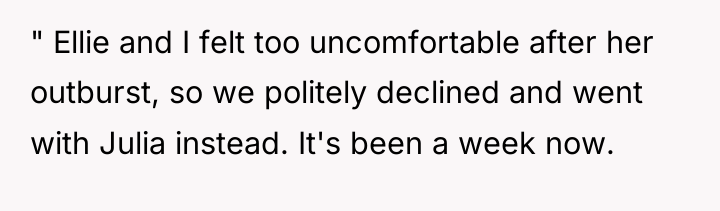 " Ellie and I felt too uncomfortable after her outburst,...