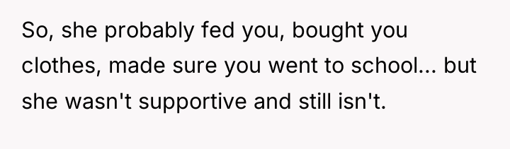 So, she probably fed you, bought you clothes, made sure...