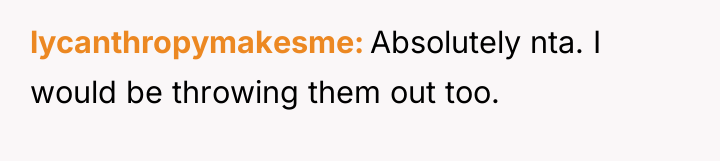 lycanthropymakesme Absolutely nta. I would be throwing them out too.