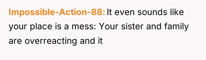 Impossible-Action-88 It even sounds like your place is a mess:...