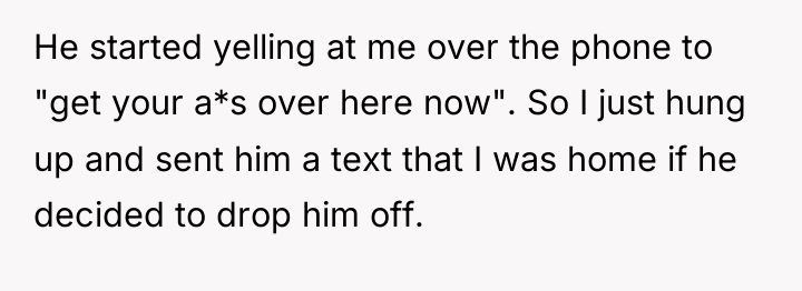 He started yelling at me over the phone to "get...