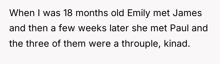 When I was 18 months old Emily met James and...