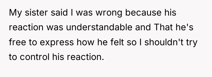 My sister said I was wrong because his reaction was...