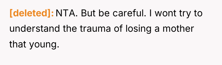 [deleted] NTA. But be careful. I wont try to understand...