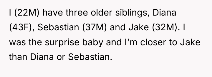 I (22M) have three older siblings, Diana (43F), Sebastian (37M)...